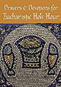 Prayers & Devotions for Eucharistic Holy Hour